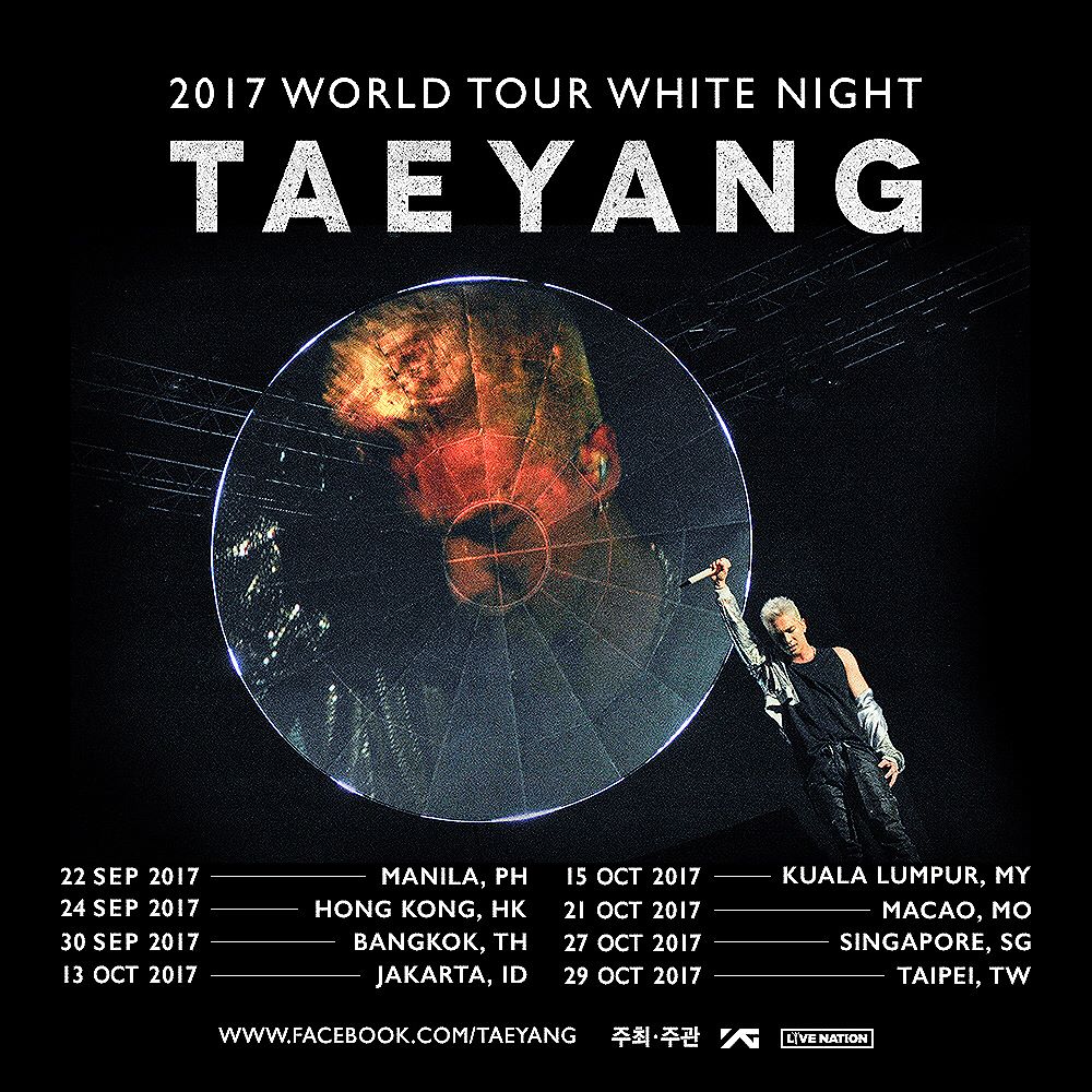 Taeyang Instagram Aug 10, 2017 4:34pm WHITE NIGHT COMING TO ASIA!!
manila 🇵🇭 hongkong 🇭🇰 bangkok 🇹🇭 jakarta 🇮🇩
kualalumpur 🇲🇾 macao 🇲🇴 singapore 🇸🇬 taipei 🇹🇼 Check out the dates on 
http://ygfamily.com/event/TAEYANG/WHITENIGHT

Latest white night tour pics:
@ instagram.com/WHITE_NIGHT_TOUR